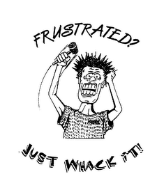 FRUSTRATED? JUST WHACK IT!