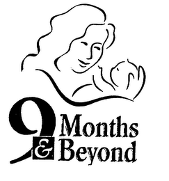 9 MONTHS & BEYOND