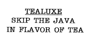 TEALUXE SKIP THE JAVA IN FLAVOR OF TEA
