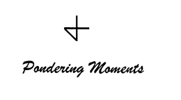PONDERING MOMENTS