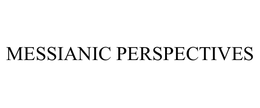 MESSIANIC PERSPECTIVES