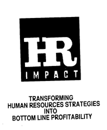 HR IMPACT TRANSFORMING HUMAN RESOURCES STRATEGIES INTO BOTTOM LINE PROFITABILITY