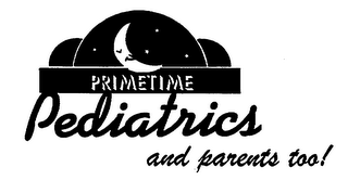 PRIMETIME PEDIATRICS AND PARENTS TOO!