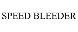 SPEED BLEEDER