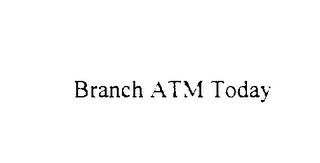 BRANCH ATM TODAY