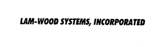 LAM-WOOD SYSTEMS, INCORPORATED