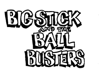 BIG STICK AND THE BALL BUSTERS