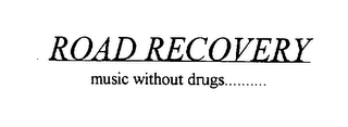 ROAD RECOVERY MUSIC WITHOUT DRUGS.........