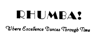 RHUMBA! WHERE EXCELLENCE DANCES THROUGH TIME