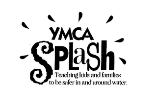 YMCA SPLASH TEACHING KIDS AND FAMILIES TO BE SAFER IN AND AROUND WATER.