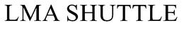 LMA SHUTTLE