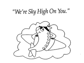 "WE'RE SKY HIGH ON YOU."