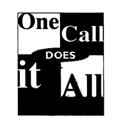 ONE CALL DOES IT ALL