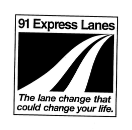 91 EXPRESS LANES THE LANE CHANGE THAT COULD CHANGE YOUR LIFE.