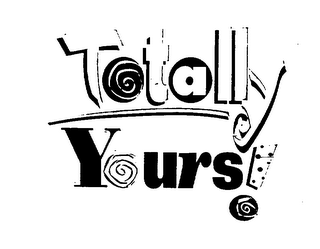 TOTALLY YOURS!