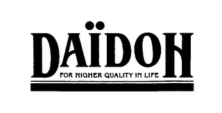 DAIDOH FOR HIGHER QUALITY IN LIFE