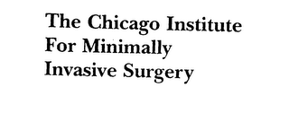 THE CHICAGO INSTITUTE FOR MINIMALLY INVASIVE SURGERY