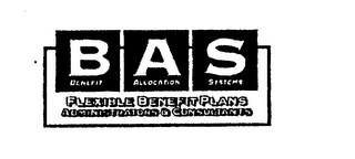 BAS BENEFIT ALLOCATION SYSTEMS FLEXIBLE BENEFIT PLANS ADMINISTRATORS & CONSULTANTS