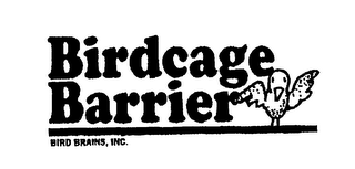 BIRDCAGE BARRIER BIRD BRAINS, INC.