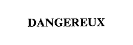 DANGEREUX