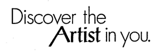 DISCOVER THE ARTIST IN YOU.