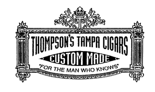 THOMPSON'S TAMPA CIGARS CUSTOM MADE "FOR THE MAN WHO KNOWS"