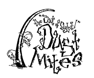 THE "OUT OF SIGHT" DUST MITES