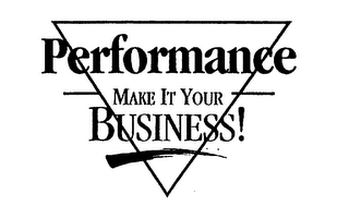 PERFORMANCE MAKE IT YOUR BUSINESS!