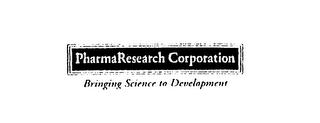 PHARMARESEARCH CORPORATION BRINGING SCIENCE TO DEVELOPMENT