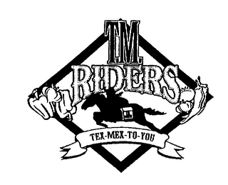 T.M. RIDERS TEX-MEX-TO-YOU