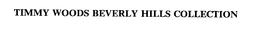 TIMMY WOODS BEVERLY HILLS COLLECTION