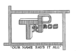 TAX PROS "OUR NAME SAYS IT ALL"