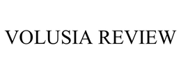 VOLUSIA REVIEW