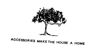 ACCESSORIES MAKE THE HOUSE A HOME