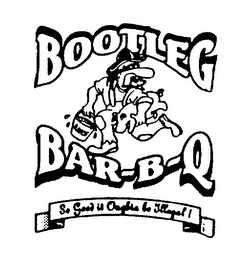 BOOTLEG BAR-B-Q SAUCE SO GOOD IT OUGHTA BE ILLEGAL!