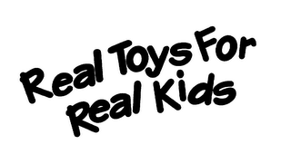 REAL TOYS FOR REAL KIDS