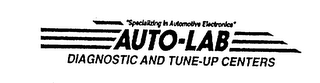 AUTO-LAB DIAGNOSTIC AND TUNE-UP CENTERS "SPECIALIZING IN AUTOMOTIVE ELECTRONICS"