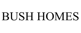 BUSH HOMES