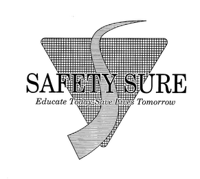 SAFETY SURE EDUCATE TODAY-SAVE LIVES TOMORROW