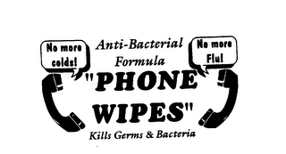 "PHONE WIPES" ANTI-BACTERIAL FORMULA KILLS GERMS & BACTERIA NO MORE COLDS! NO MORE FLU!