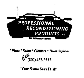 PROFESSIONAL RECONDITIONING PRODUCTS INC THE DETAILER'S CHOICE WAXES PAINTS CLEANERS DEALER SUPPLIES "OUR NAME SAYS IT ALL"