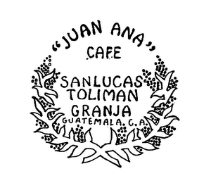 "JUAN ANA" CAFE SANLUCAS TOLIMAN GRANJA GUATEMALA. C.A.