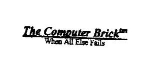 THE COMPUTER BRICK WHEN ALL ELSE FAILS