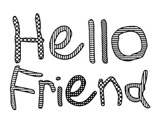 HELLO FRIEND