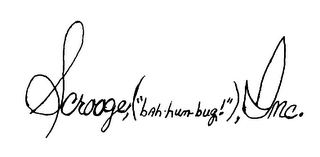 SCROOGE,("BAH-HUM-BUG!"), INC.