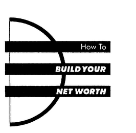 HOW TO BUILD YOUR NET WORTH