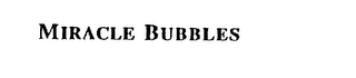 MIRACLE BUBBLES