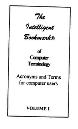 THE INTELLIGENT BOOKMARK OF COMPUTER TERMINOLOGY ACRONYMS AND TERMS FOR COMPUTER USERS VOLUME 1