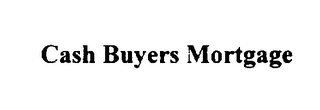 CASH BUYERS MORTGAGE