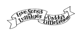 LOVE SONGS AND LULLABYES FOR DADDY'S LITTLE DREAMER